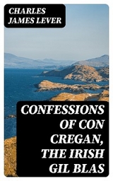 Confessions Of Con Cregan, the Irish Gil Blas - Charles James Lever