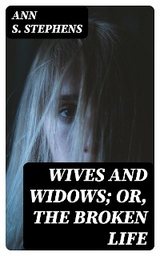 Wives and Widows; or, The Broken Life - Ann S. Stephens