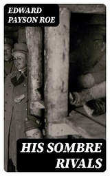 His Sombre Rivals - Edward Payson Roe