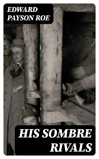 His Sombre Rivals - Edward Payson Roe