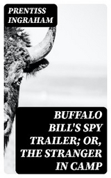 Buffalo Bill's Spy Trailer; Or, The Stranger in Camp - Prentiss Ingraham