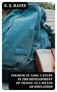 Touring in 1600: A Study in the Development of Travel as a Means of Education