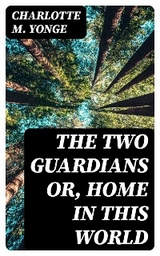 The Two Guardians or, Home in This World - Charlotte M. Yonge