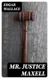 Mr. Justice Maxell - Edgar Wallace