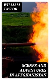 Scenes and Adventures in Affghanistan - William Taylor