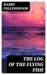 The Log of the Flying Fish - Harry Collingwood