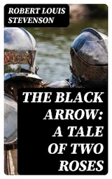 The Black Arrow: A Tale of Two Roses - Robert Louis Stevenson