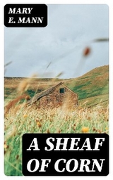 A Sheaf of Corn - Mary E. Mann