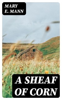 A Sheaf of Corn - Mary E. Mann