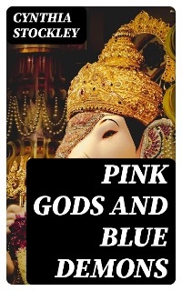 Pink Gods and Blue Demons - Cynthia Stockley