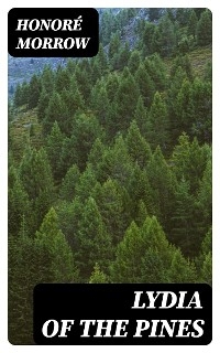 Lydia of the Pines - Honor&eacute; Morrow