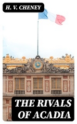 The Rivals of Acadia - H. V. Cheney