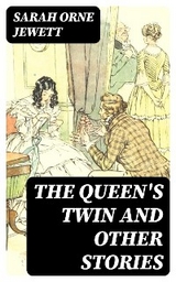 The Queen's Twin and Other Stories - Sarah Orne Jewett