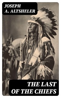 The Last of the Chiefs - Joseph A. Altsheler
