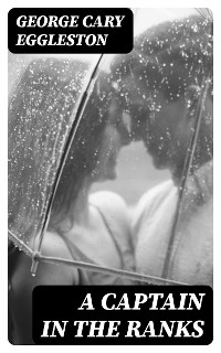 A Captain in the Ranks - George Cary Eggleston