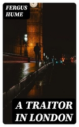 A Traitor in London - Fergus Hume