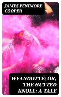 Wyandotté; Or, The Hutted Knoll: A Tale