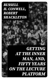 Getting at the Inner Man, and, Fifty Years on the Lecture Platform - Russell H. Conwell, Robert Shackleton