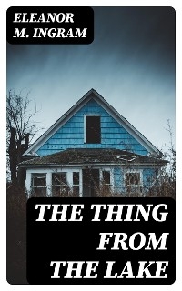 The Thing from the Lake - Eleanor M. Ingram