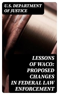 Lessons of Waco: Proposed changes in Federal Law Enforcement