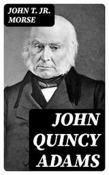 John Quincy Adams - John T. Morse  Jr.
