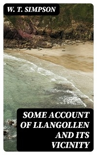 Some Account of Llangollen and Its Vicinity