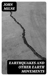 Earthquakes and Other Earth Movements - John Milne