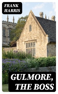 Gulmore, the Boss - Frank Harris