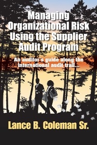 Managing Organizational Risk Using the Supplier Audit Program - Lance B. Coleman