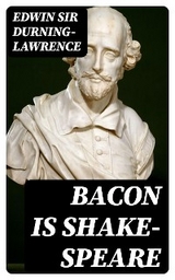 Bacon is Shake-Speare - Edwin Durning-Lawrence  Sir