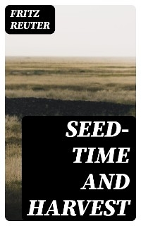 Seed-time and Harvest - Fritz Reuter