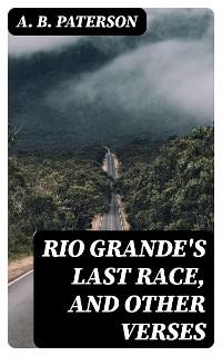 Rio Grande's Last Race, and Other Verses