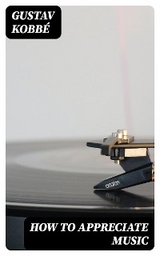 How to Appreciate Music - Gustav Kobb&eacute;