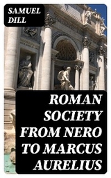 Roman Society from Nero to Marcus Aurelius - Samuel Dill