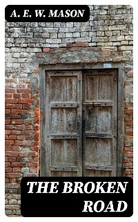 The Broken Road - A. E. W. Mason