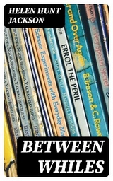 Between Whiles - Helen Hunt Jackson