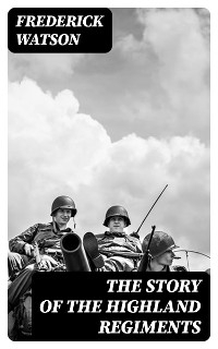The Story of the Highland Regiments