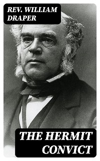 The Hermit Convict - Rev. William Draper