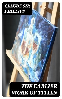 The Earlier Work of Titian