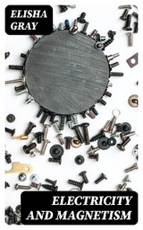 Electricity and Magnetism - Elisha Gray
