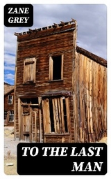 To the Last Man - Zane Grey