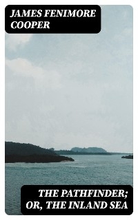 The Pathfinder; Or, The Inland Sea