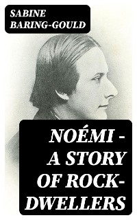 No&eacute;mi - A Story of Rock-Dwellers - Sabine Baring-Gould