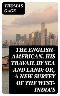 The English-American, His Travail by Sea and Land: or, A New Survey of the West-India's
