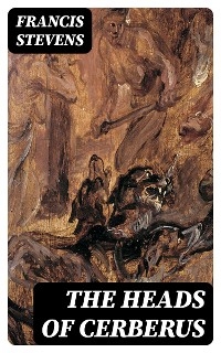 The Heads of Cerberus - Francis Stevens