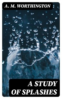 A Study of Splashes - A. M. Worthington