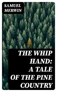 The Whip Hand: A Tale of the Pine Country