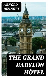 The Grand Babylon H&ocirc;tel - Arnold Bennett
