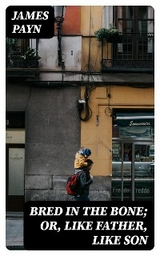 Bred in the Bone; Or, Like Father, Like Son - James Payn