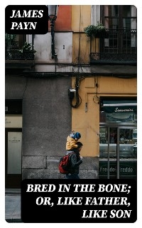 Bred in the Bone; Or, Like Father, Like Son